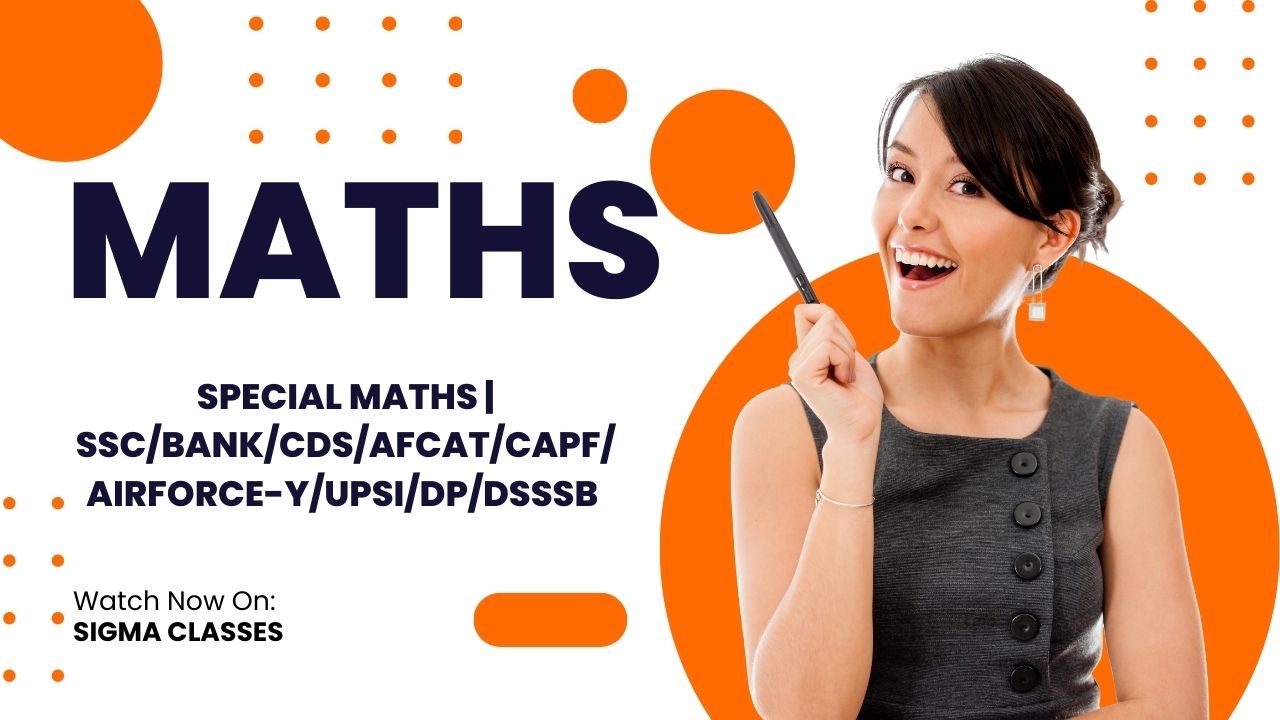 Special Maths  | SSC/BANK/CDS/AFCAT/CAPF/AIRFORCE-Y/UPSI/DP/DSSSB l