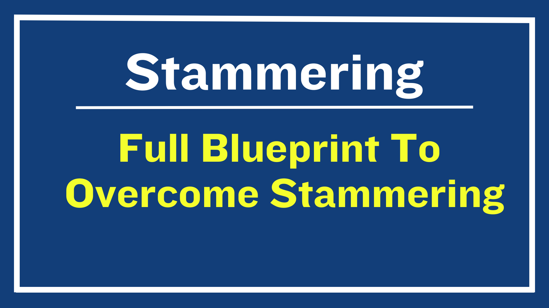 Full Blueprint To Overcome Stammering