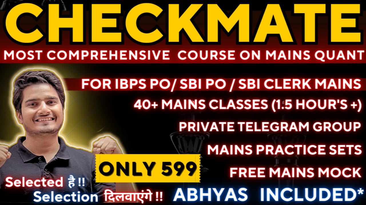 MAINS QUANT  FOR SBI PO & IBPS PO : (CHECKMATE BATCH + ABHYAAS BATCH)