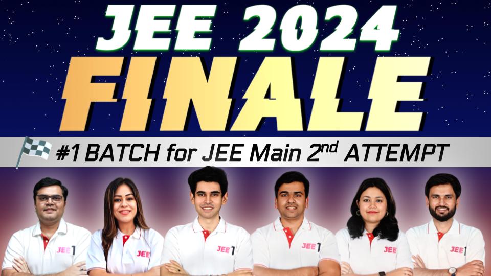 FINALE Batch for JEE 2024 - April Attempt