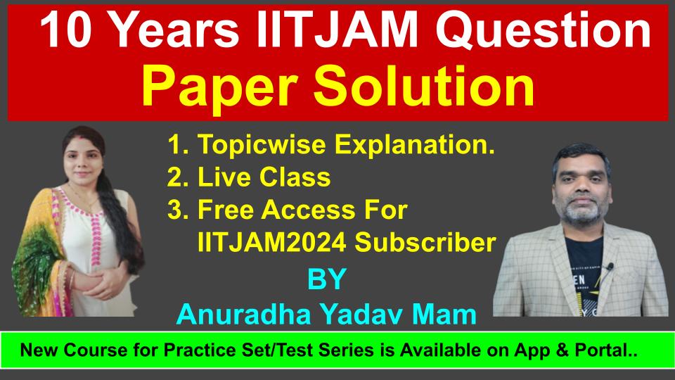 Solution of 10 Years Question Papers(IITJAM) in Live Class(Starting 03-11-2023)