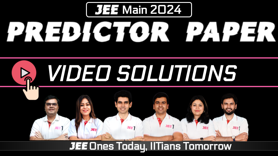 Predictor Paper Video Solutions - JEE Main 2024 January Attempt