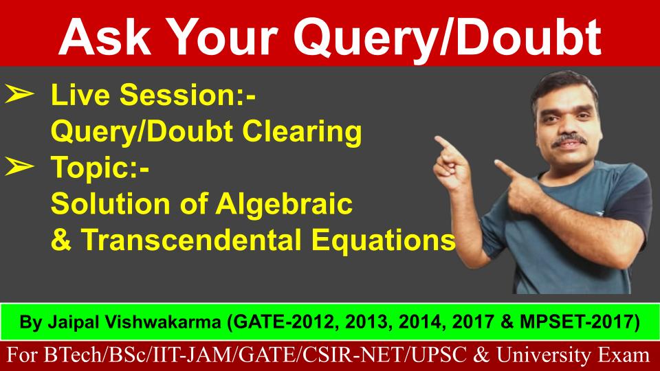Query/Doubt Clearing Session : Numerical Methods-Solution of Algebraic & Transcendental Equations